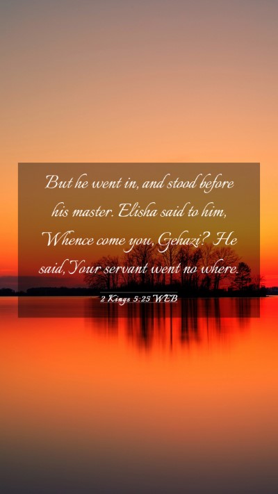 Picture 03 - 2 Kings 5:25 WEB Mobile Phone Wallpaper - But he went in, and stood before his master. - Mobile Bible Verse Wallpaper