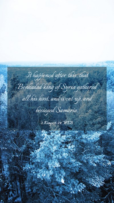 Picture 03 - 2 Kings 6:24 WEB Mobile Phone Wallpaper - It happened after this, that Benhadad king of - Mobile Bible Verse Wallpaper