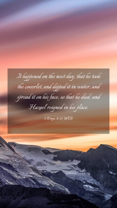 Picture 03 - 2 Kings 8:15 WEB Mobile Phone Wallpaper - It happened on the next day, that he took the - Mobile Bible Verse Wallpaper