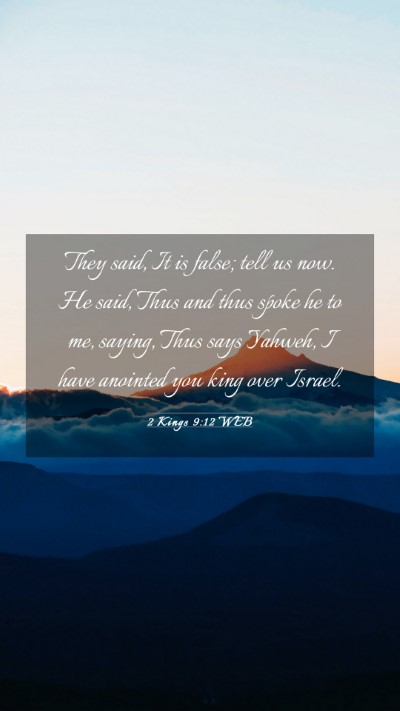 Picture 03 - 2 Kings 9:12 WEB Mobile Phone Wallpaper - They said, It is false; tell us now. He said, - Mobile Bible Verse Wallpaper