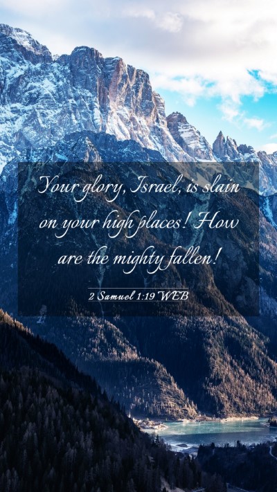 Picture 03 - 2 Samuel 1:19 WEB Mobile Phone Wallpaper - Your glory, Israel, is slain on your high places! - Mobile Bible Verse Wallpaper