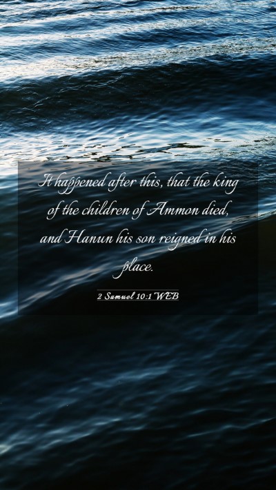 Picture 03 - 2 Samuel 10:1 WEB Mobile Phone Wallpaper - It happened after this, that the king of the - Mobile Bible Verse Wallpaper
