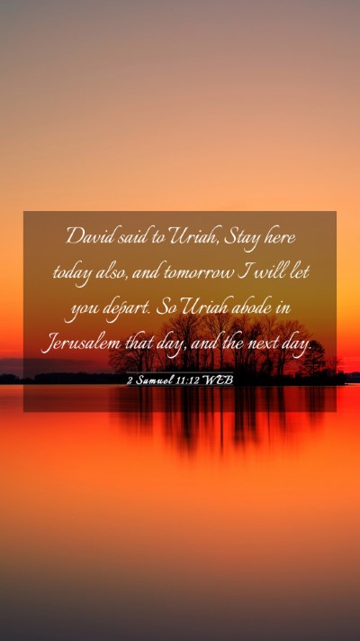 Picture 03 - 2 Samuel 11:12 WEB Mobile Phone Wallpaper - David said to Uriah, Stay here today also, and - Mobile Bible Verse Wallpaper