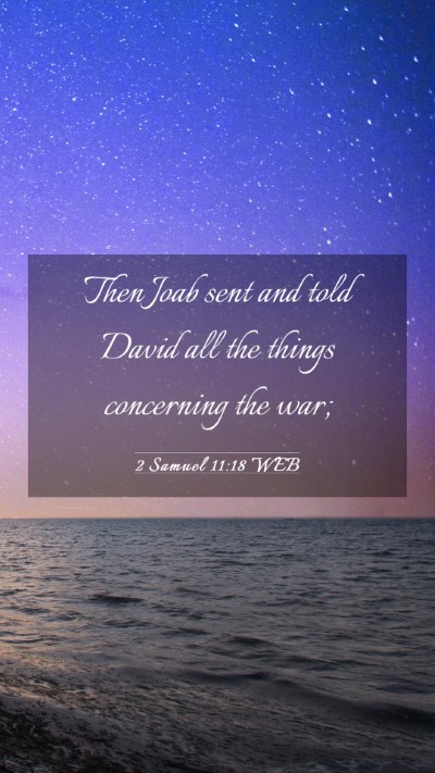 Picture 03 - 2 Samuel 11:18 WEB Mobile Phone Wallpaper - Then Joab sent and told David all the things - Mobile Bible Verse Wallpaper