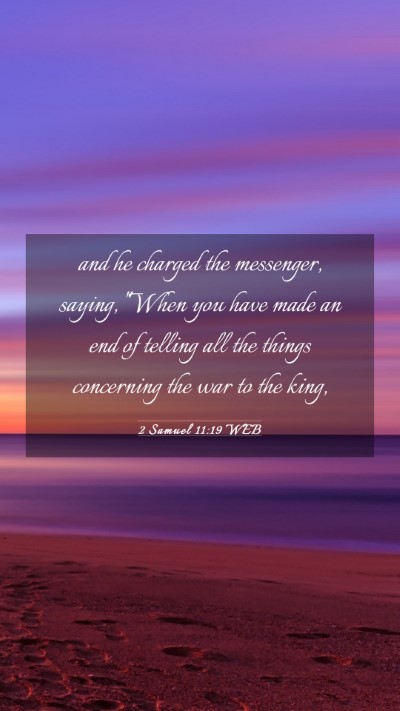 Picture 03 - 2 Samuel 11:19 WEB Mobile Phone Wallpaper - and he charged the messenger, saying, 