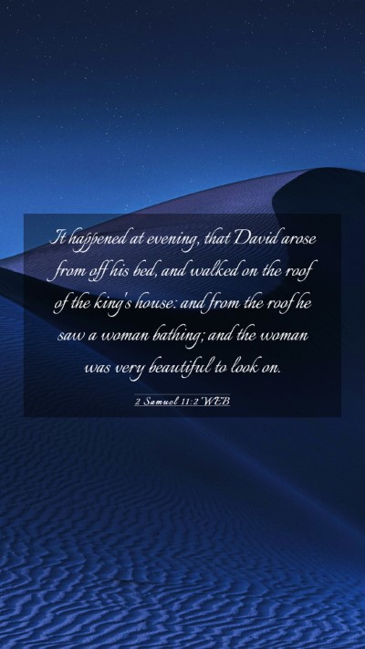 Picture 03 - 2 Samuel 11:2 WEB Mobile Phone Wallpaper - It happened at evening, that David arose from off - Mobile Bible Verse Wallpaper