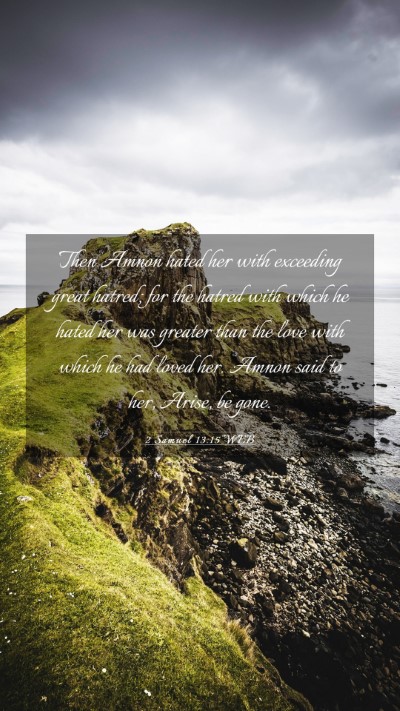 Picture 03 - 2 Samuel 13:15 WEB Mobile Phone Wallpaper - Then Amnon hated her with exceeding great hatred; - Mobile Bible Verse Wallpaper