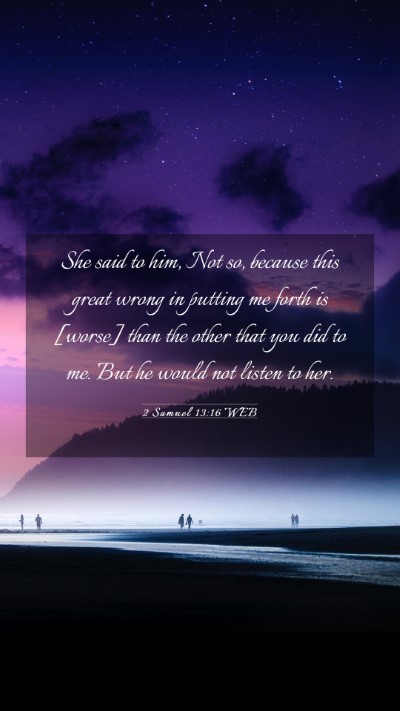 Picture 03 - 2 Samuel 13:16 WEB Mobile Phone Wallpaper - She said to him, Not so, because this great wrong - Mobile Bible Verse Wallpaper