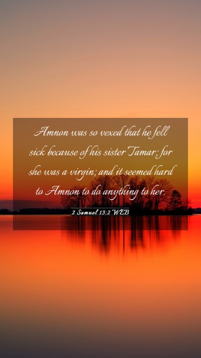 Picture 03 - 2 Samuel 13:2 WEB Mobile Phone Wallpaper - Amnon was so vexed that he fell sick because of - Mobile Bible Verse Wallpaper
