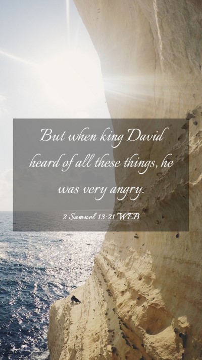 Picture 03 - 2 Samuel 13:21 WEB Mobile Phone Wallpaper - But when king David heard of all these things, he - Mobile Bible Verse Wallpaper