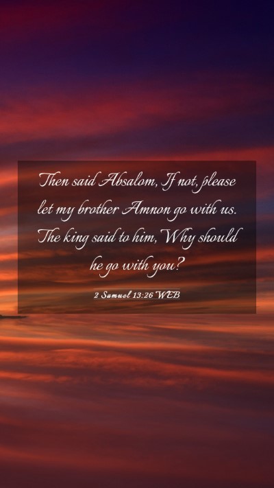 Picture 03 - 2 Samuel 13:26 WEB Mobile Phone Wallpaper - Then said Absalom, If not, please let my brother - Mobile Bible Verse Wallpaper