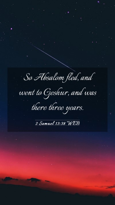 Picture 03 - 2 Samuel 13:38 WEB Mobile Phone Wallpaper - So Absalom fled, and went to Geshur, and was - Mobile Bible Verse Wallpaper