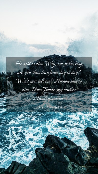 Picture 03 - 2 Samuel 13:4 WEB Mobile Phone Wallpaper - He said to him, Why, son of the king, are you - Mobile Bible Verse Wallpaper