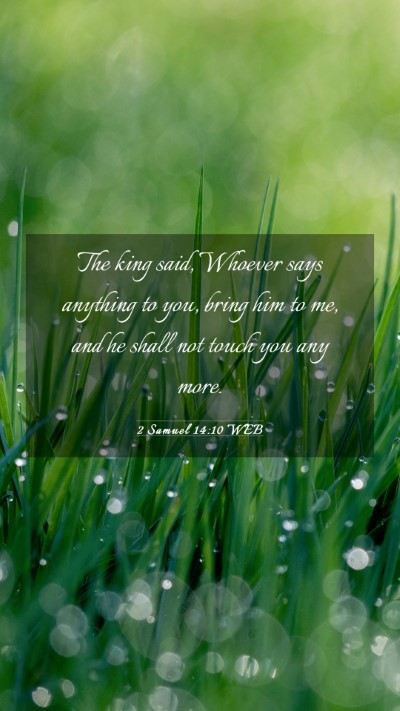 Picture 03 - 2 Samuel 14:10 WEB Mobile Phone Wallpaper - The king said, Whoever says anything to you, - Mobile Bible Verse Wallpaper