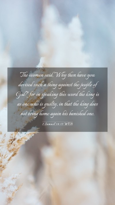 Picture 03 - 2 Samuel 14:13 WEB Mobile Phone Wallpaper - The woman said, Why then have you devised such a - Mobile Bible Verse Wallpaper