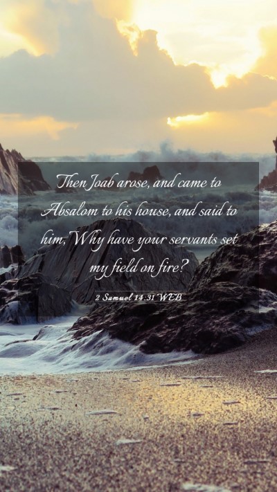 Picture 03 - 2 Samuel 14:31 WEB Mobile Phone Wallpaper - Then Joab arose, and came to Absalom to his - Mobile Bible Verse Wallpaper