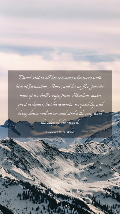 Picture 03 - 2 Samuel 15:14 WEB Mobile Phone Wallpaper - David said to all his servants who were with him - Mobile Bible Verse Wallpaper