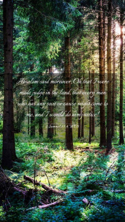 Picture 03 - 2 Samuel 15:4 WEB Mobile Phone Wallpaper - Absalom said moreover, Oh that I were made judge - Mobile Bible Verse Wallpaper