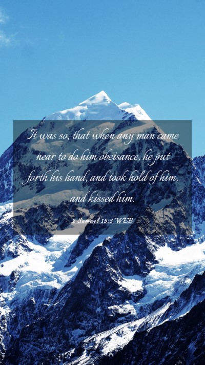 Picture 03 - 2 Samuel 15:5 WEB Mobile Phone Wallpaper - It was so, that when any man came near to do him - Mobile Bible Verse Wallpaper