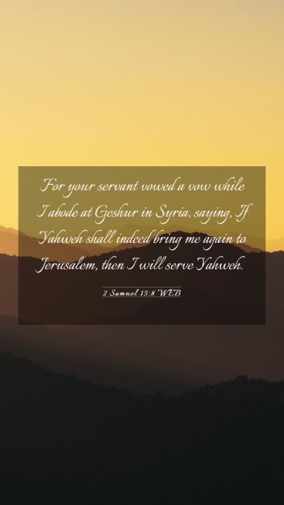Picture 03 - 2 Samuel 15:8 WEB Mobile Phone Wallpaper - For your servant vowed a vow while I abode at - Mobile Bible Verse Wallpaper