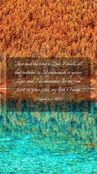 Picture 03 - 2 Samuel 16:4 WEB Mobile Phone Wallpaper - Then said the king to Ziba, Behold, all that - Mobile Bible Verse Wallpaper
