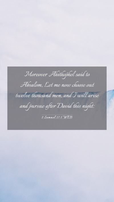 Picture 03 - 2 Samuel 17:1 WEB Mobile Phone Wallpaper - Moreover Ahithophel said to Absalom, Let me now - Mobile Bible Verse Wallpaper
