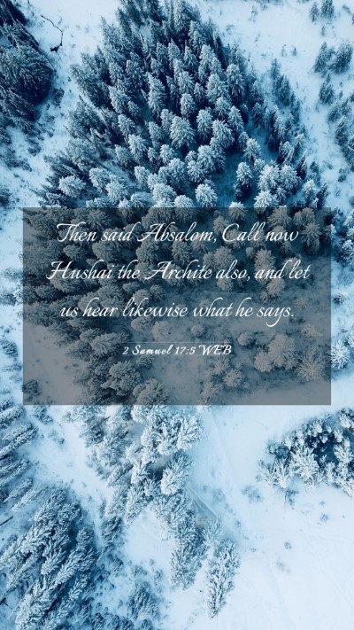 Picture 03 - 2 Samuel 17:5 WEB Mobile Phone Wallpaper - Then said Absalom, Call now Hushai the Archite - Mobile Bible Verse Wallpaper