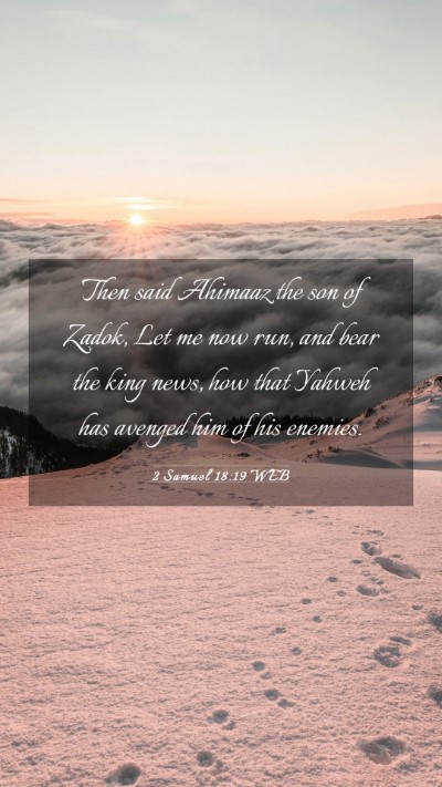 Picture 03 - 2 Samuel 18:19 WEB Mobile Phone Wallpaper - Then said Ahimaaz the son of Zadok, Let me now - Mobile Bible Verse Wallpaper