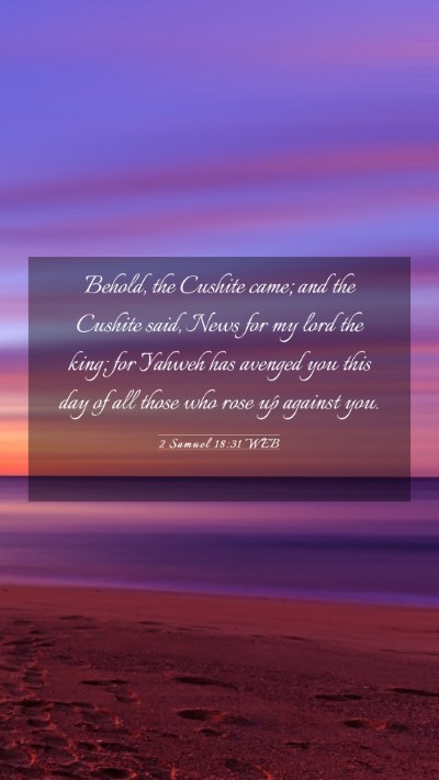 Picture 03 - 2 Samuel 18:31 WEB Mobile Phone Wallpaper - Behold, the Cushite came; and the Cushite said, - Mobile Bible Verse Wallpaper