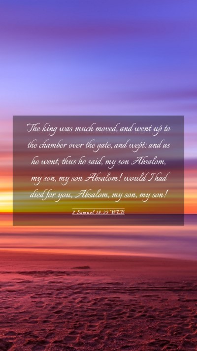 Picture 03 - 2 Samuel 18:33 WEB Mobile Phone Wallpaper - The king was much moved, and went up to the - Mobile Bible Verse Wallpaper