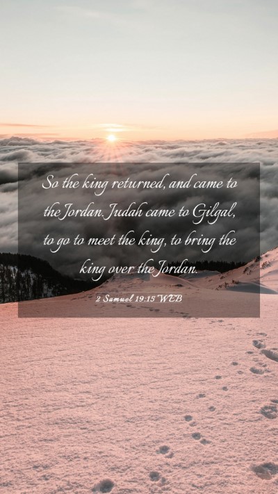 Picture 03 - 2 Samuel 19:15 WEB Mobile Phone Wallpaper - So the king returned, and came to the Jordan. - Mobile Bible Verse Wallpaper