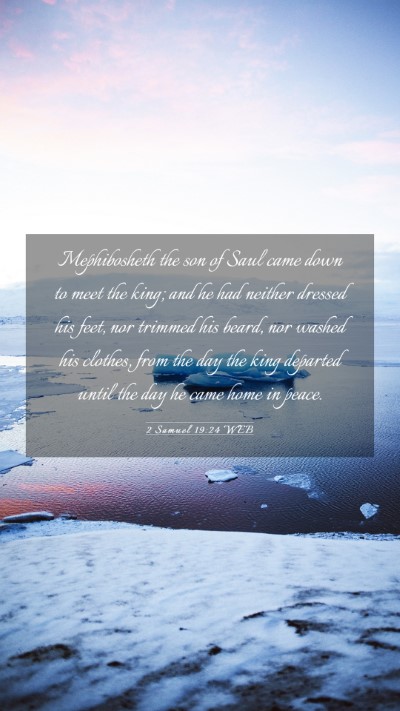 Picture 03 - 2 Samuel 19:24 WEB Mobile Phone Wallpaper - Mephibosheth the son of Saul came down to meet - Mobile Bible Verse Wallpaper