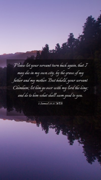 Picture 03 - 2 Samuel 19:37 WEB Mobile Phone Wallpaper - Please let your servant turn back again, that I - Mobile Bible Verse Wallpaper