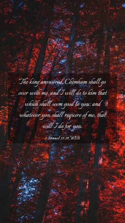 Picture 03 - 2 Samuel 19:38 WEB Mobile Phone Wallpaper - The king answered, Chimham shall go over with me, - Mobile Bible Verse Wallpaper