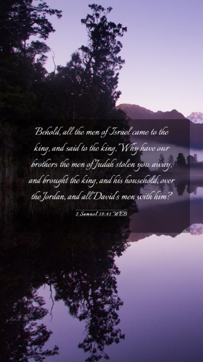 Picture 03 - 2 Samuel 19:41 WEB Mobile Phone Wallpaper - Behold, all the men of Israel came to the king, - Mobile Bible Verse Wallpaper