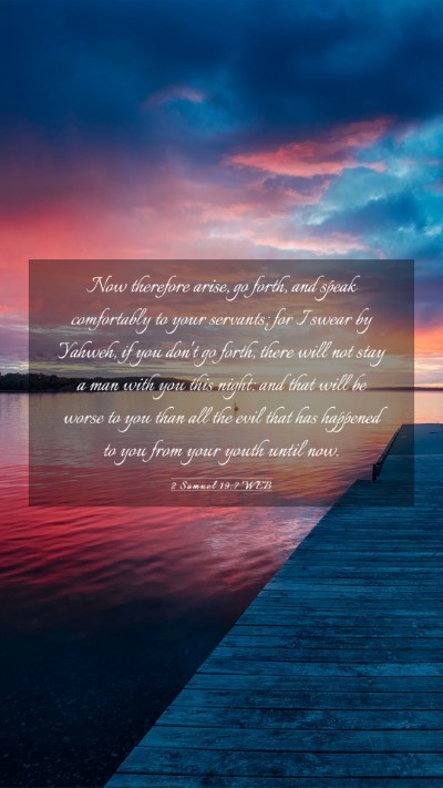 Picture 03 - 2 Samuel 19:7 WEB Mobile Phone Wallpaper - Now therefore arise, go forth, and speak - Mobile Bible Verse Wallpaper