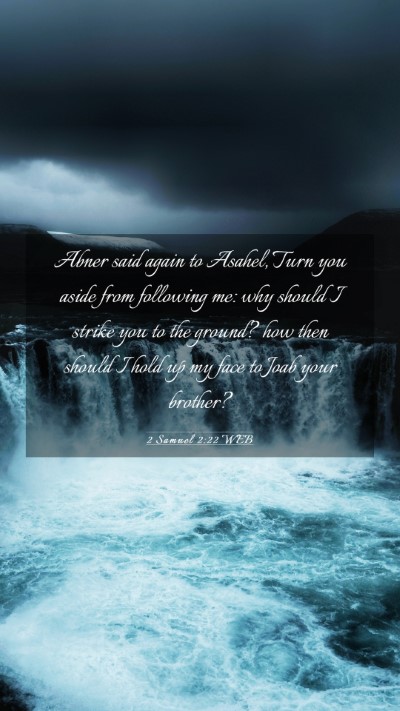 Picture 03 - 2 Samuel 2:22 WEB Mobile Phone Wallpaper - Abner said again to Asahel, Turn you aside from - Mobile Bible Verse Wallpaper