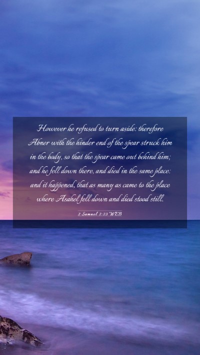 Picture 03 - 2 Samuel 2:23 WEB Mobile Phone Wallpaper - However he refused to turn aside: therefore Abner - Mobile Bible Verse Wallpaper