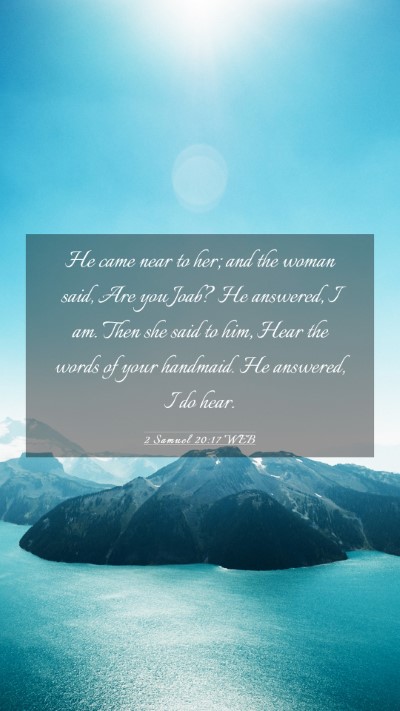 Picture 03 - 2 Samuel 20:17 WEB Mobile Phone Wallpaper - He came near to her; and the woman said, Are you - Mobile Bible Verse Wallpaper