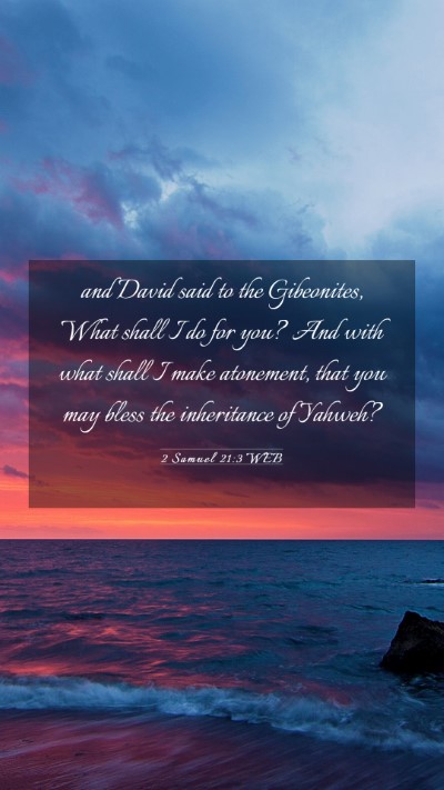 Picture 03 - 2 Samuel 21:3 WEB Mobile Phone Wallpaper - and David said to the Gibeonites, What shall I do - Mobile Bible Verse Wallpaper