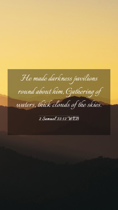 Picture 03 - 2 Samuel 22:12 WEB Mobile Phone Wallpaper - He made darkness pavilions round about him, - Mobile Bible Verse Wallpaper