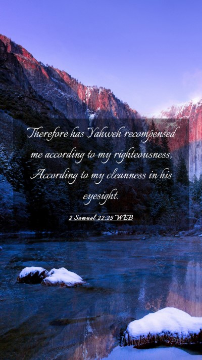 Picture 03 - 2 Samuel 22:25 WEB Mobile Phone Wallpaper - Therefore has Yahweh recompensed me according to - Mobile Bible Verse Wallpaper