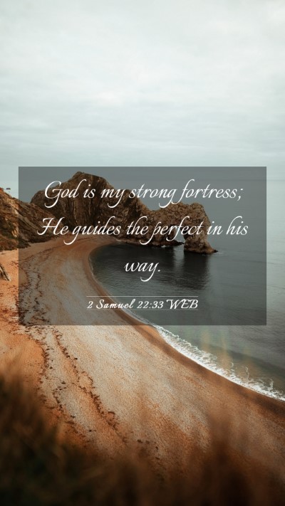 Picture 03 - 2 Samuel 22:33 WEB Mobile Phone Wallpaper - God is my strong fortress; He guides the perfect - Mobile Bible Verse Wallpaper