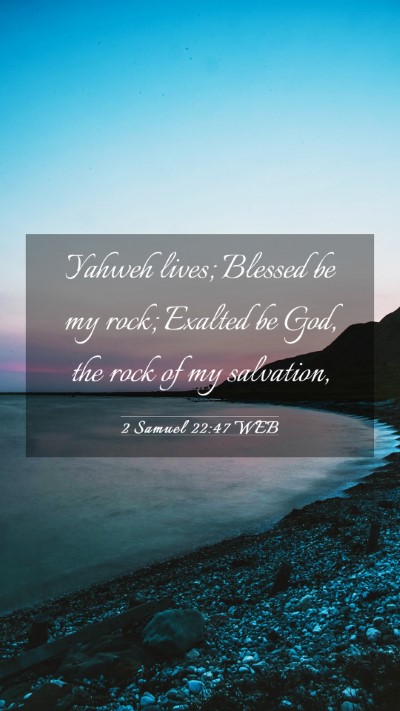 Picture 03 - 2 Samuel 22:47 WEB Mobile Phone Wallpaper - Yahweh lives; Blessed be my rock; Exalted be God, - Mobile Bible Verse Wallpaper