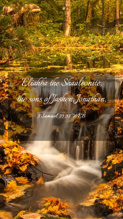 Picture 03 - 2 Samuel 23:32 WEB Mobile Phone Wallpaper - Eliahba the Shaalbonite, the sons of Jashen, - Mobile Bible Verse Wallpaper