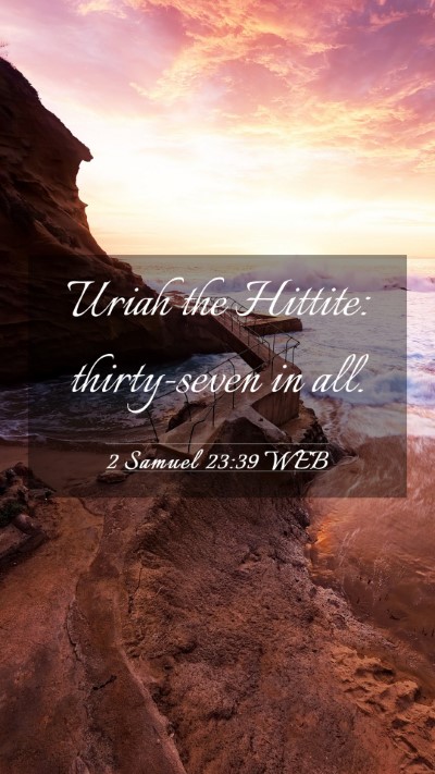 Picture 03 - 2 Samuel 23:39 WEB Mobile Phone Wallpaper - Uriah the Hittite: thirty-seven in - Mobile Bible Verse Wallpaper