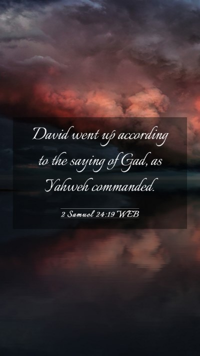 Picture 03 - 2 Samuel 24:19 WEB Mobile Phone Wallpaper - David went up according to the saying of Gad, as - Mobile Bible Verse Wallpaper