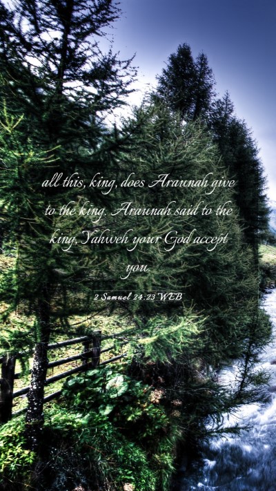 Picture 03 - 2 Samuel 24:23 WEB Mobile Phone Wallpaper - all this, king, does Araunah give to the king. - Mobile Bible Verse Wallpaper