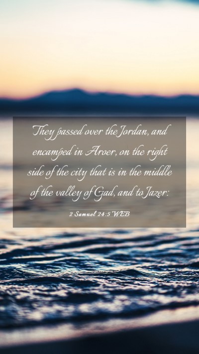 Picture 03 - 2 Samuel 24:5 WEB Mobile Phone Wallpaper - They passed over the Jordan, and encamped in - Mobile Bible Verse Wallpaper
