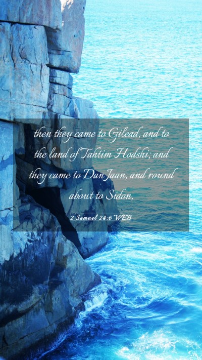 Picture 03 - 2 Samuel 24:6 WEB Mobile Phone Wallpaper - then they came to Gilead, and to the land of - Mobile Bible Verse Wallpaper